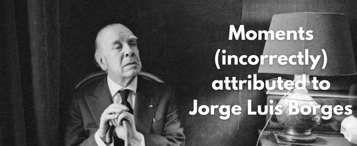 Moments (incorrectly) attributed to Jorge Luis BorgesMoments (incorrectly) attributed to Jorge Luis BorgesMoments (incorrectly) attributed to Jorge Luis Borges
