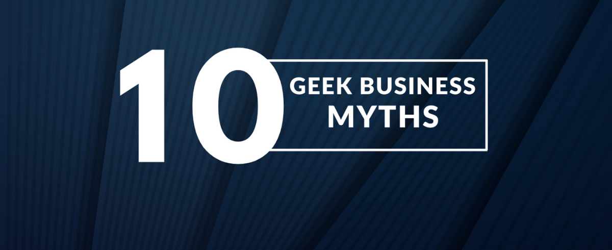 Top ten geek business myths