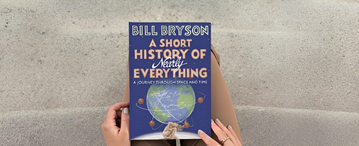 A Short History of Nearly Everything by Bill Bryson is a must read!