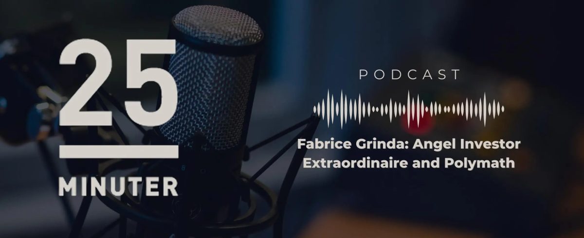 My conversation with Ludvig Sunström on 25 Minuter: Fabrice Grinda: Angel Investor Extraordinaire and Polymath